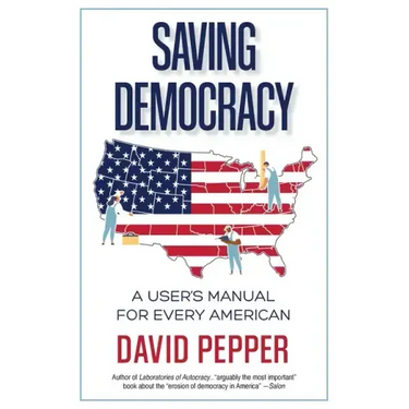 Saving Democracy: A User's Manual for Every American