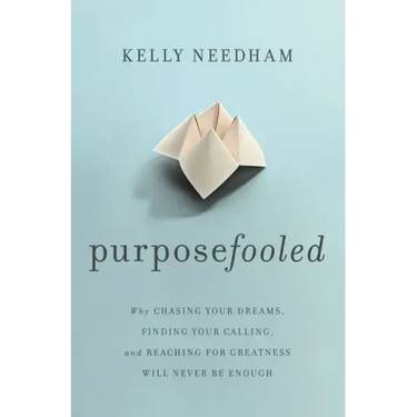 Purposefooled: Why Chasing Your Dreams, Finding Your Calling, and Reaching for Greatness Will Never Be Enough