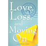 Love, Loss, and Moving on