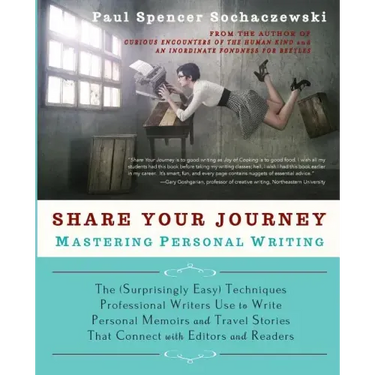 Share Your Journey: Mastering Personal Writing: The (Surprisingly Easy) Techniques Professional Writers Use to Write Personal Memoirs and Travel Stori
