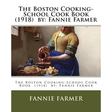 The Boston Cooking-School Cook Book (1918) by: Fannie Farmer