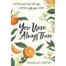 You Were Always There: Notes and Recipes for Living a Life You Love
