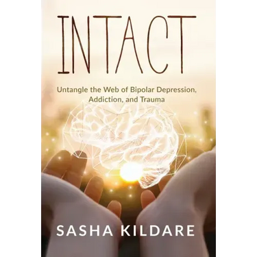 Intact: Untangle the Web of Bipolar Depression, Addiction, and Trauma