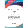 The Cross And The Dragon: Or The Fortunes Of Christianity In China; With Notices Of The Christian Missions And Missionaries