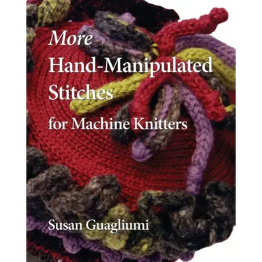 More Hand-Manipulated Stitches for Machine Knitters