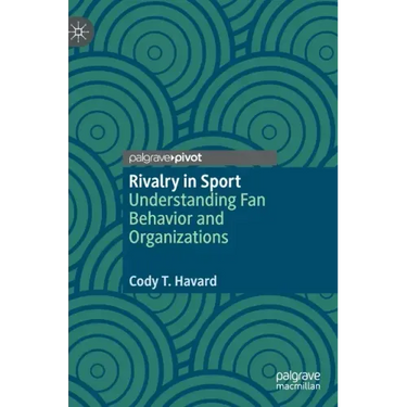 Rivalry in Sport: Understanding Fan Behavior and Organizations