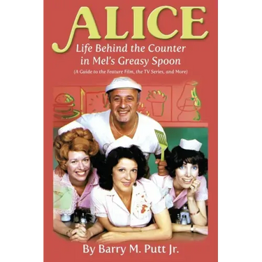 Alice: Life Behind the Counter in Mel's Greasy Spoon (A Guide to the Feature Film, the TV Series, and More)