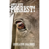 I Rode With Forrest!: Confederate Soldiers Who Served With the World's Greatest Cavalry Leader