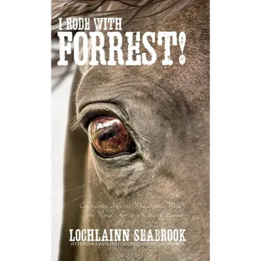 I Rode With Forrest!: Confederate Soldiers Who Served With the World's Greatest Cavalry Leader