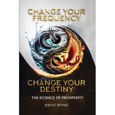 Change Your Frequency, Change Your Destiny: The Science of Prosperity - A Guide to Manifesting Wealth, Healing, and Abundance with Vibrational Energy