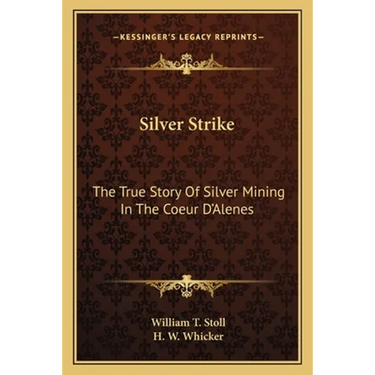 Silver Strike: The True Story Of Silver Mining In The Coeur D'Alenes