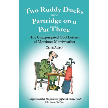 Two Ruddy Ducks and a Partridge on a Par Three: The Unexpurgated Golf Letters of Mortimer Merriweather