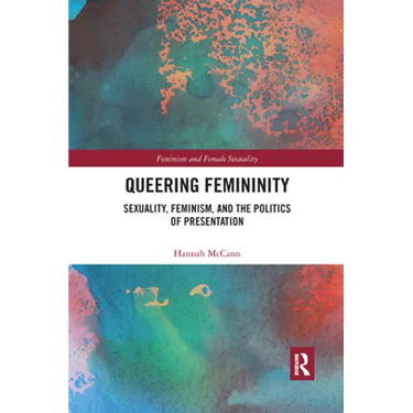 Queering Femininity: Sexuality, Feminism and the Politics of Presentation