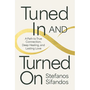 Tuned in and Turned on: A Path to True Connection, Deep Healing, and Lasting Love