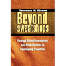 Beyond Sweatshops: Foreign Direct Investment and Globalization in Developing Countries