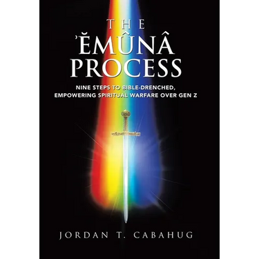 The Emuna Process: Nine Steps to Bible-drenched, Empowering Spiritual Warfare over Gen Z