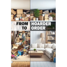 From Hoarder to Order: Decluttering Your Mind and Environment. From Disorder to Order