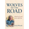 Wolves on the Road: Words of Land, Love and Loss