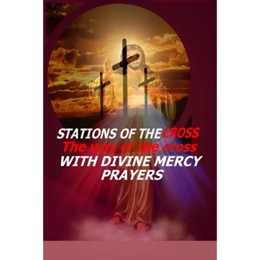 Stations of the Cross: The Way of the Cross-with Divine Mercy Prayers