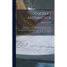 Cocker's Arithmetick: Being A Plain And Familiar, Method Suitable To The Meanest Capacity, For The Full Understanding Of That Incomparable A