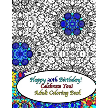 Happy 30th Birthday! Celebrate You! Adult Coloring Book