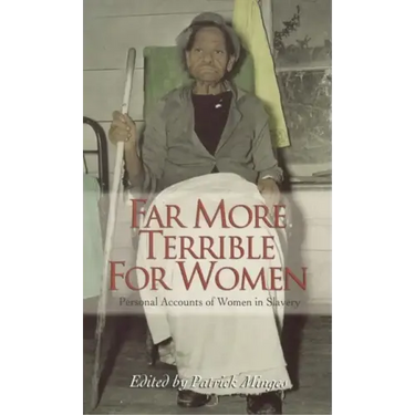 Far More Terrible for Women: Personal Accounts of Women in Slavery