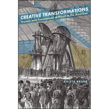 Creative Transformations: Travels and Translations of Brazil in the Americas