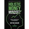 Holistic Money Mindset: Mental Preparation for Abundance