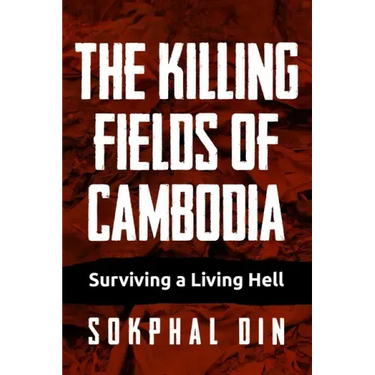 The Killing Fields of Cambodia: Surviving a Living Hell