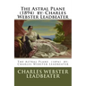 The Astral Plane (1894) by: Charles Webster Leadbeater
