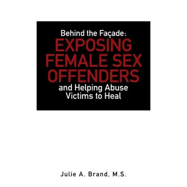 Behind the Façade: Exposing Female Sex Offenders and Helping Abuse Victims to Heal