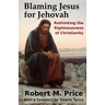 Blaming Jesus for Jehovah: Rethinking the Righteousness of Christianity