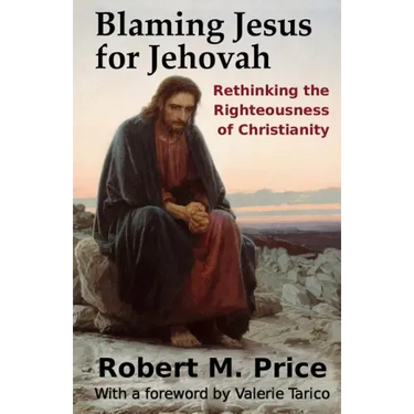 Blaming Jesus for Jehovah: Rethinking the Righteousness of Christianity