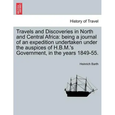 Travels and Discoveries in North and Central Africa: being a journal of an expedition undertaken under the auspices of H.B.M.'s Government, in the yea