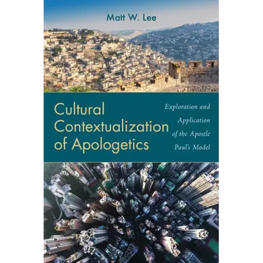 Cultural Contextualization of Apologetics: Exploration and Application of the Apostle Paul's Model