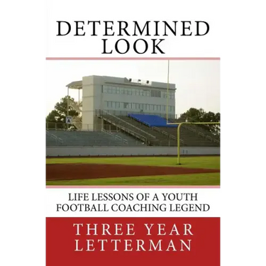 Determined Look: Life Lessons of a Youth Football Coaching Legend