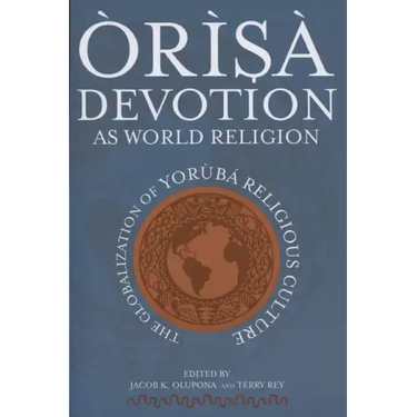 Òrìsà Devotion as World Religion: The Globalization of Yorùbá Religious Culture