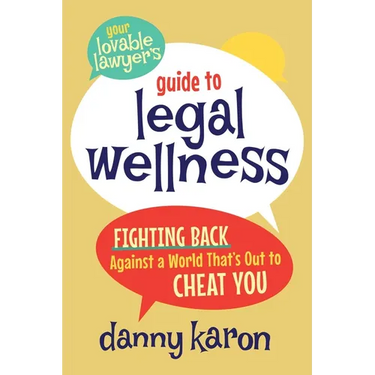 Your Lovable Lawyer's Guide to Legal Wellness: Fighting Back Against a World That's Out to Cheat You