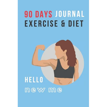 Hello New Me: 90 DAYS EXERCISE & DIET FOR WOMEN: Be Healthier Be Better Be the Best Version of You; Great gift for yourself, friend,