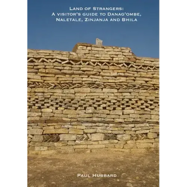 Land of Strangers: A Visitor's Guide to Danag'ombe, Naletale, Zinjanja and Bhila Heritage Sites, Insiza District, Zimbabwe