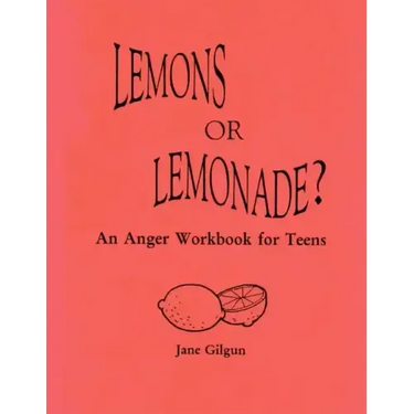 Lemons or Lemonade?: An Anger Workbook for Teens