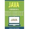 Java: 4 Books in 1: Beginner's Guide + Tips and Tricks + Best Practices + Advanced Guide to Programming Code with Java