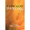 I Saw God Dancing