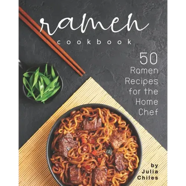 Ramen Cookbook: 50 Ramen Recipes for the Home Chef