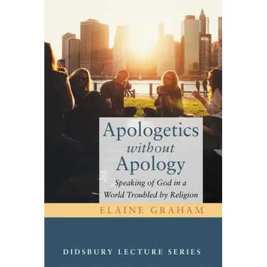Apologetics Without Apology: Speaking of God in a World Troubled by Religion