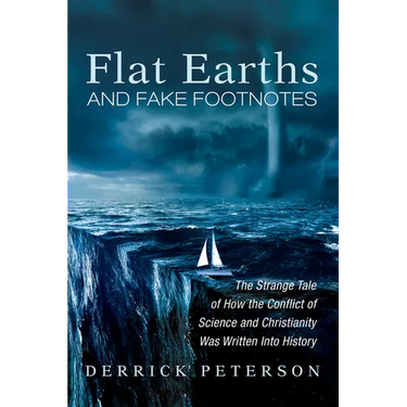 Flat Earths and Fake Footnotes: The Strange Tale of How the Conflict of Science and Christianity Was Written Into History