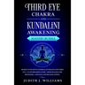 Third Eye Chakra and Kundalini Awakening: Mastery Bundle: Awaken your Seven Chakras, Kundalini and Third Eye + Lucid Dreaming Guide + Reiki Healing fo
