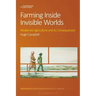 Farming Inside Invisible Worlds: Modernist Agriculture and its Consequences