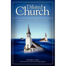 The Diluted Church: Calling Believers To Live Out Of Their True Heritage