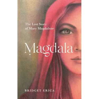 Magdala: The Lost Story of Mary Magdalene